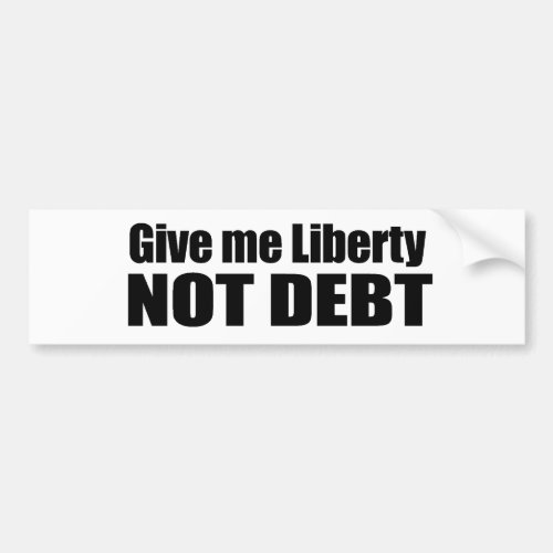 Give me Liberty Not Debt Bumper Sticker