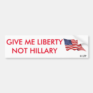 GIVE ME LIBERTY NOT HILLARY BUMPER STICKER