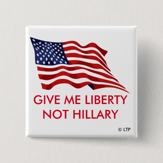 GIVE ME LIBERTY NOT HILLARY PINBACK BUTTON (Front)
