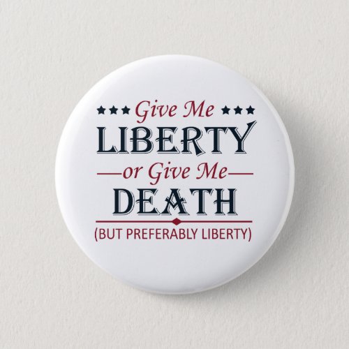 Give Me Liberty or Death 4th of July Button