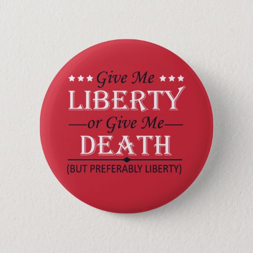 Give Me Liberty or Death 4th of July Button