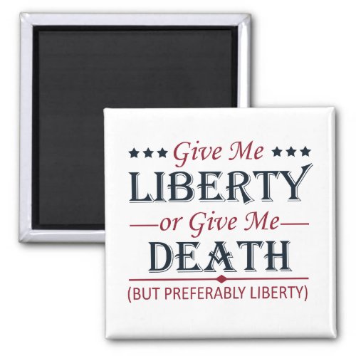 Give Me Liberty or Death 4th of July Magnet