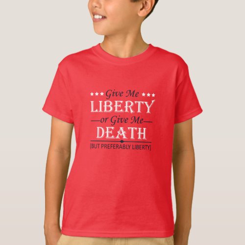 Give Me Liberty or Death 4th of July T_Shirt