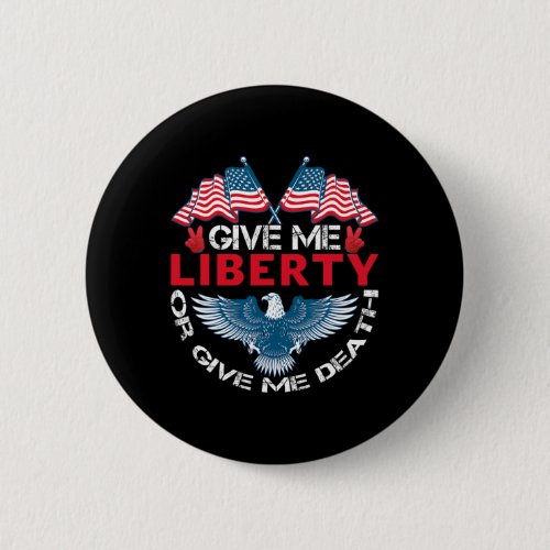 Give Me Liberty Or Give Me Death American Flag Bal Button