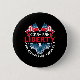Give Me Liberty Or Give Me Death American Flag Byl Button