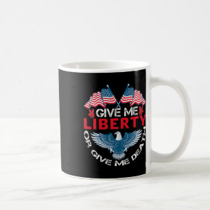 Give Me Liberty Or Give Me Death American Flag Byl Coffee Mug