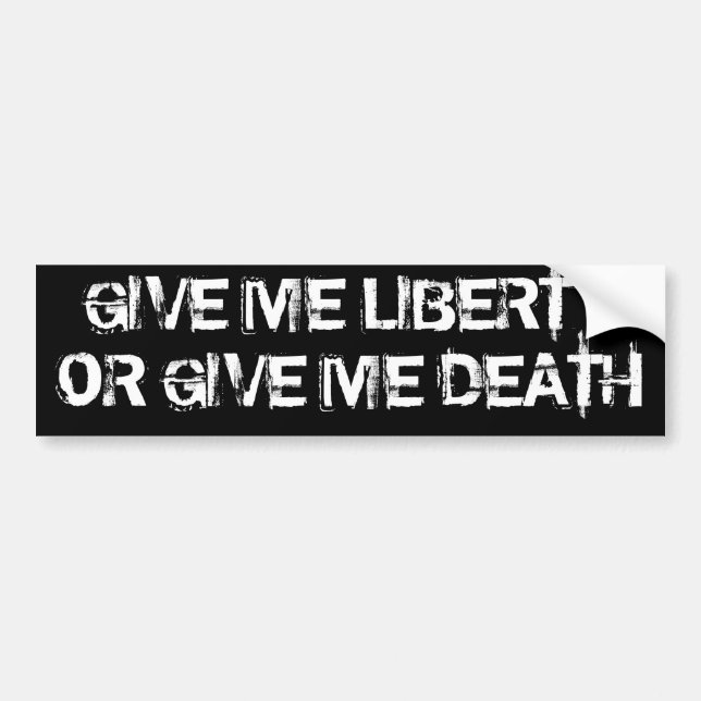 GIVE ME LIBERTY OR GIVE ME DEATH BUMPER STICKER (Front)