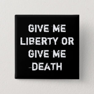 give me liberty or give me death button
