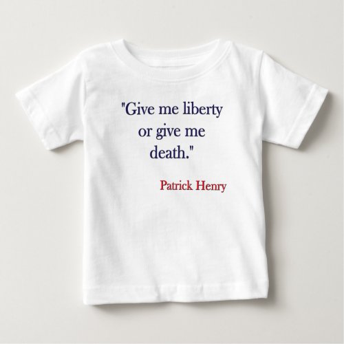 Give me Liberty or Give me Death Patrick Henry Baby T_Shirt