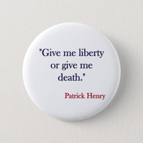 Give me Liberty or Give me Death Patrick Henry Button