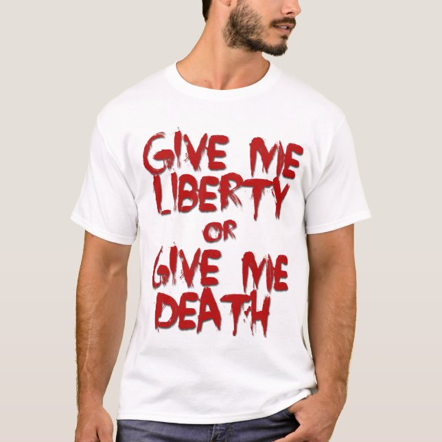 Give me liberty or give me death shirt (Front)