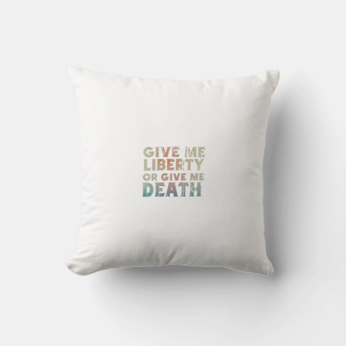 Give Me Liberty or Give Me Death Throw Pillow