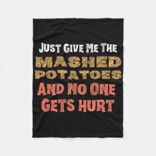 Give Me Mashed Potatoes Funny Thanksgiving Men Kid Fleece Blanket