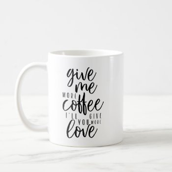 Give Me More Coffee Coffee Mug by kool27 at Zazzle