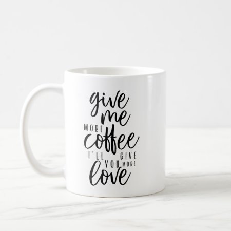 Give Me More Coffee Coffee Mug