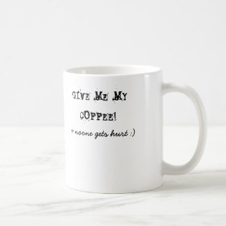 GIVE ME MY COFFEE!, & noone gets hurt :) Coffee Mug