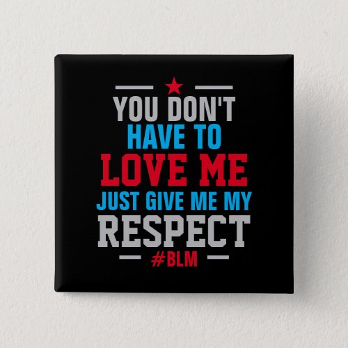 Give Me My RESPECT  BLM  BLACK Button