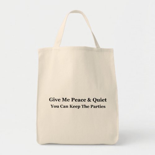 Give Me Peace  Quiet You Can Keep The Parties Tote Bag