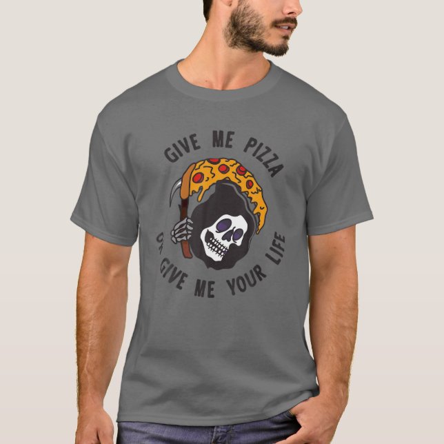 Give Me Pizza Or Give Me Your Life Funny Gift T-Shirt (Front)