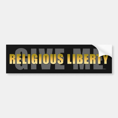 Give Me Religious Liberty Bumper Sticker
