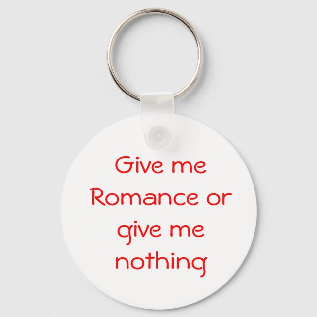 Give me Romance or give me nothing-keychain Keychain (Front)