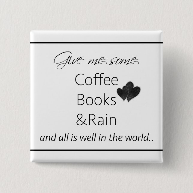 Give me some coffee, books and rain pinback button (Front)