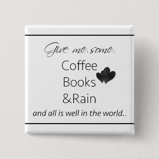 Give me some coffee, books and rain pinback button