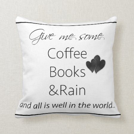 Give Me Some Coffee Books And Rain Throw Pillow