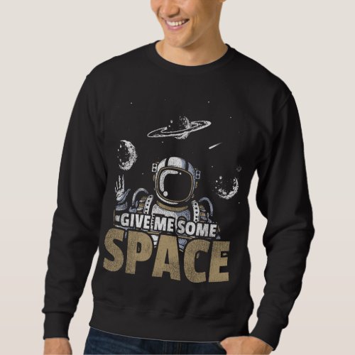 Give Me Some Space Astronomy Sweatshirt