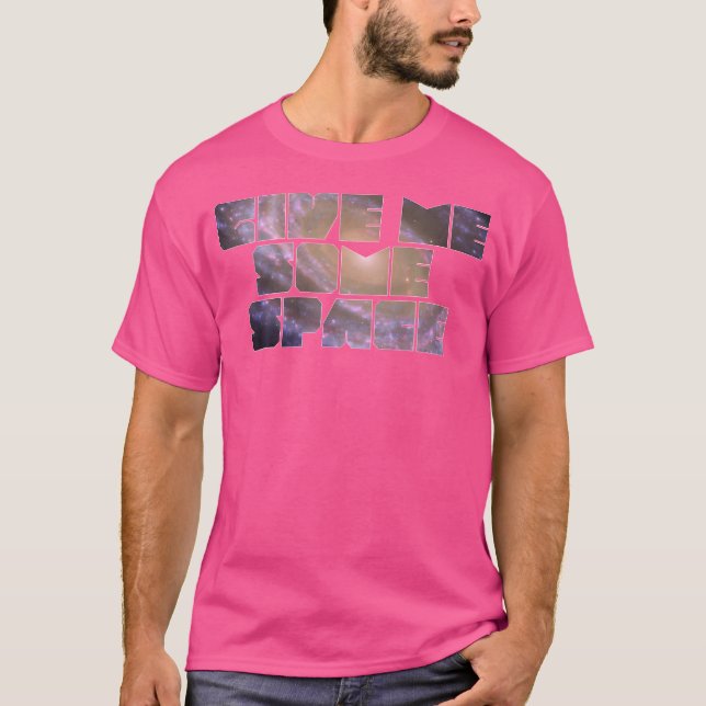 Give Me Some Space. Cool  Funny Science Astronomy T-Shirt (Front)