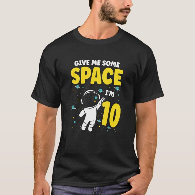 Give Me Some Space I'm 10 Future Astronaut Happy B T-Shirt (Front)