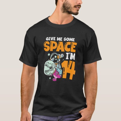 Give Me Some Space Im 14 Astronaut Spaceship Happ T_Shirt