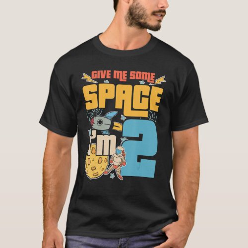 Give Me Some Space Im 2 Happy Birthday Celebrant  T_Shirt