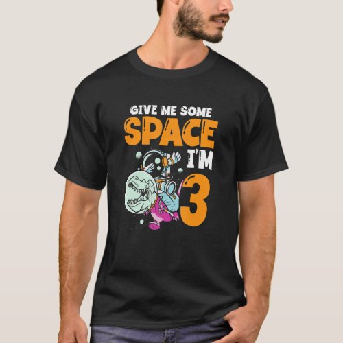 Give Me Some Space Im 3 Astronaut Spaceship Happy T_Shirt