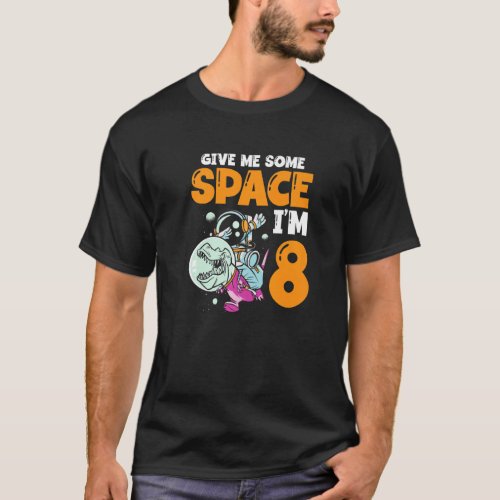 Give Me Some Space Im 8 Astronaut Spaceship Happy T_Shirt