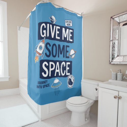 Give Me Some Space Shower Curtain