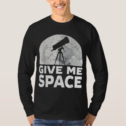 Give Me Space Astronomy Astronomer Stars Constella T_Shirt