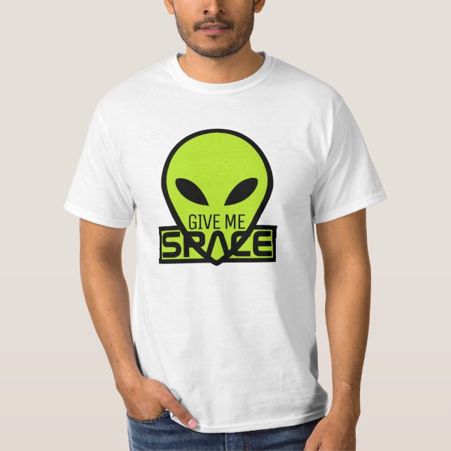 Give Me Space, Extraterrestrial Alien  T-Shirt (Front)