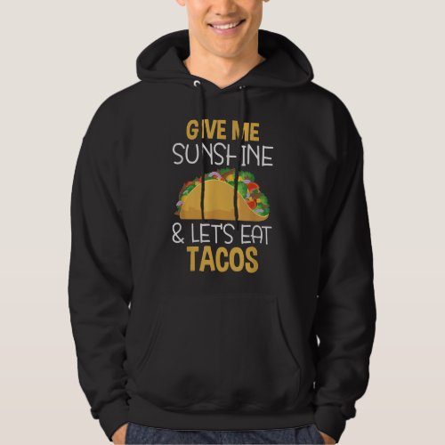 Give Me Sunshine and Lets Eat Tacos Quote Saying  Hoodie