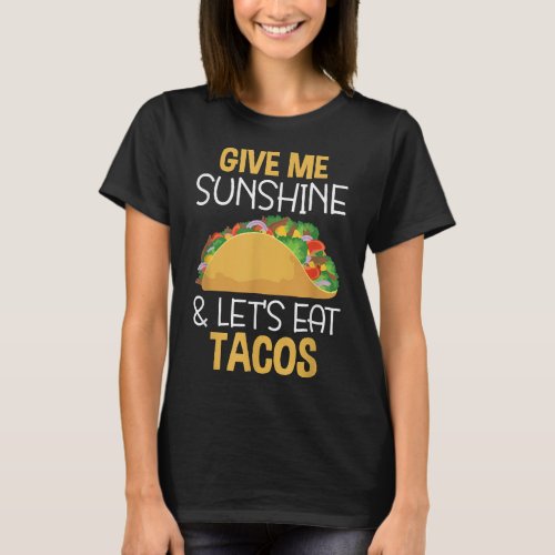 Give Me Sunshine and Lets Eat Tacos Quote Saying  T_Shirt