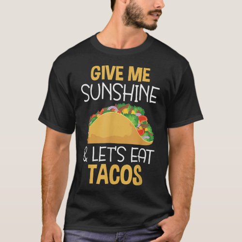 Give Me Sunshine and Lets Eat Tacos Quote Saying  T_Shirt
