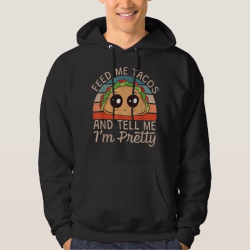 Give Me Tacos Im Pretty  Hoodie