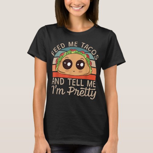 Give Me Tacos Im Pretty  T_Shirt