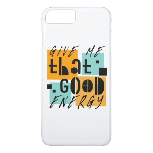 Give me that GOOD ENERGY Orange Positive iPhone 8 Plus7 Plus Case