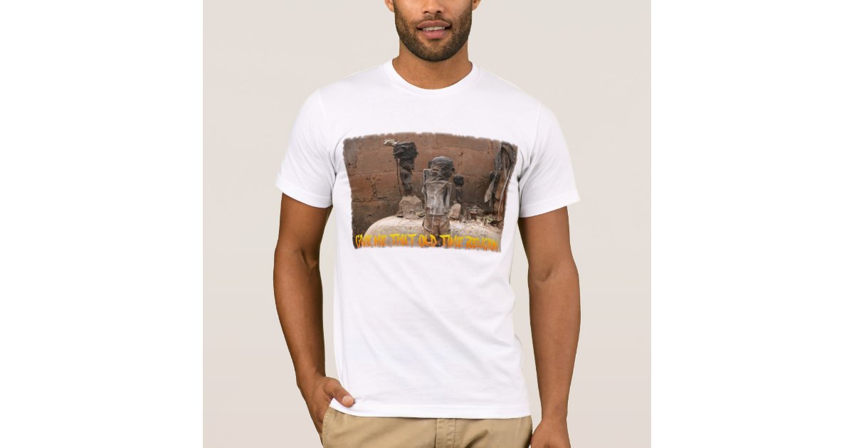 Give Me That Old Time Religion T Shirt Zazzle Com