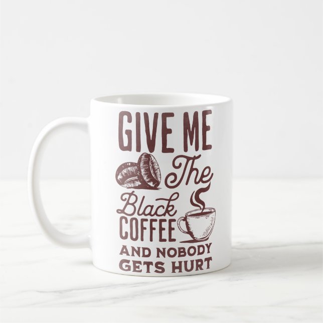 give me the black coffee and nobody gets hurt mug (Left)