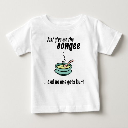 give me the congee baby T_Shirt