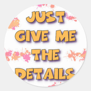 GIVE ME THE DETAILS CLASSIC ROUND STICKER