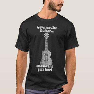 Give me the guitar and no one gets hurt. B & W T-Shirt