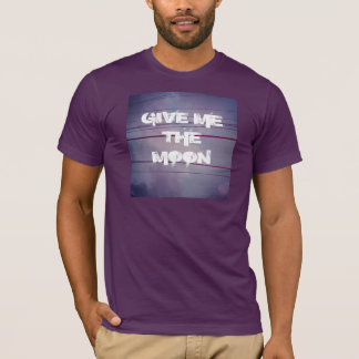 GIVE ME THE MOON T-Shirt